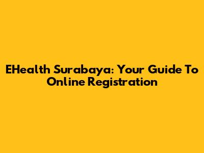 EHealth Surabaya: Your Guide To Online Registration