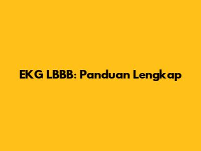 EKG LBBB: Panduan Lengkap