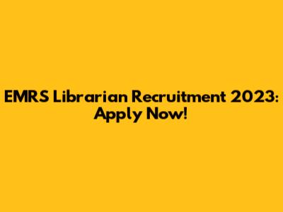 EMRS Librarian Recruitment 2023: Apply Now!