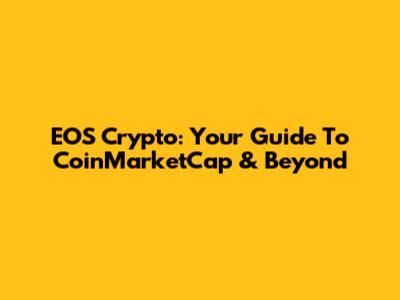 EOS Crypto: Your Guide To CoinMarketCap & Beyond