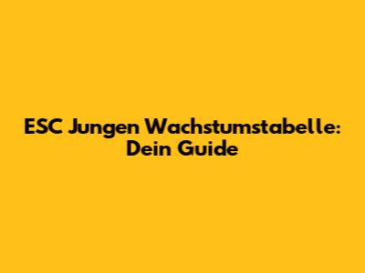 ESC Jungen Wachstumstabelle: Dein Guide