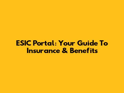 ESIC Portal: Your Guide To Insurance & Benefits