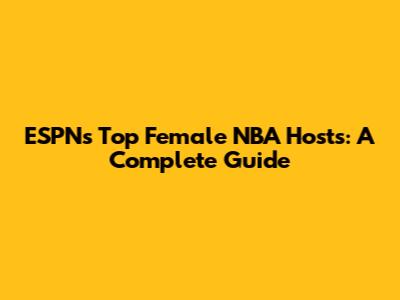 ESPN's Top Female NBA Hosts: A Complete Guide