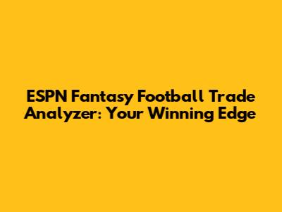 ESPN Fantasy Football Trade Analyzer: Your Winning Edge