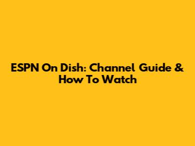 ESPN On Dish: Channel Guide & How To Watch