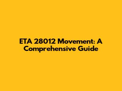 ETA 28012 Movement: A Comprehensive Guide