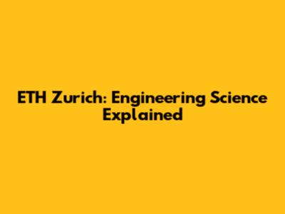 ETH Zurich: Engineering Science Explained