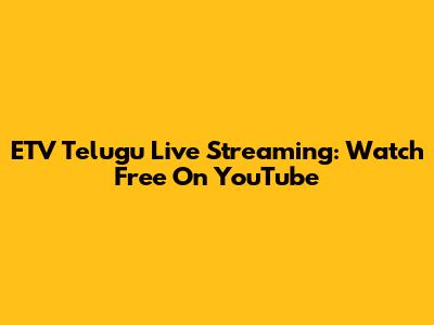 ETV Telugu Live Streaming: Watch Free On YouTube