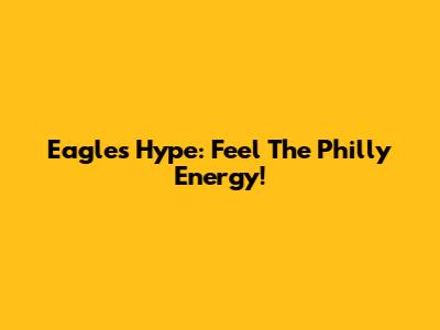 Eagles Hype: Feel The Philly Energy!