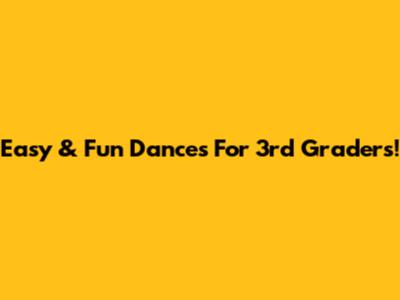 Easy & Fun Dances For 3rd Graders!