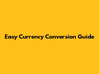 Easy Currency Conversion Guide