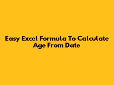 Easy Excel Formula To Calculate Age From Date