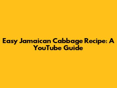 Easy Jamaican Cabbage Recipe: A YouTube Guide