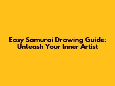 Easy Samurai Drawing Guide: Unleash Your Inner Artist