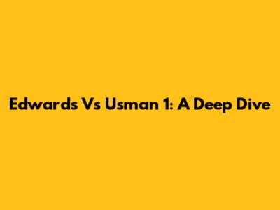 Edwards Vs Usman 1: A Deep Dive