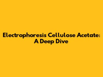 Electrophoresis Cellulose Acetate: A Deep Dive