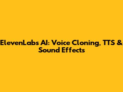 ElevenLabs AI: Voice Cloning, TTS & Sound Effects