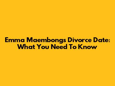 Emma Maembong's Divorce Date: What You Need To Know