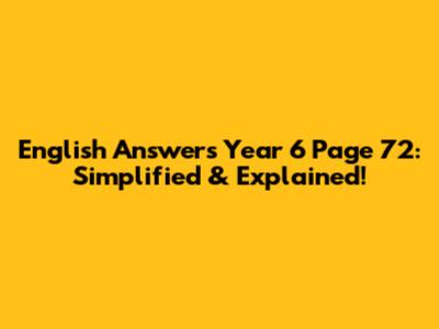 English Answers Year 6 Page 72: Simplified & Explained!