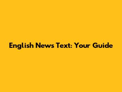 English News Text: Your Guide