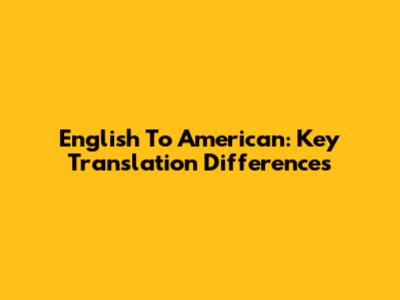English To American: Key Translation Differences