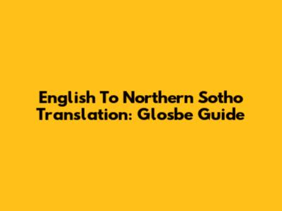 English To Northern Sotho Translation: Glosbe Guide