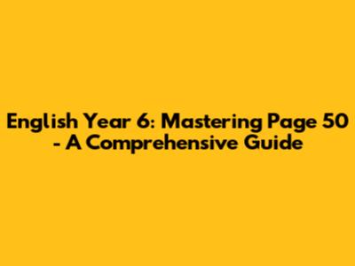 English Year 6: Mastering Page 50 - A Comprehensive Guide