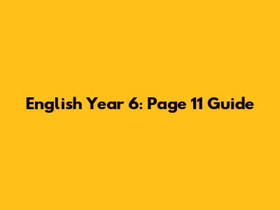 English Year 6: Page 11 Guide