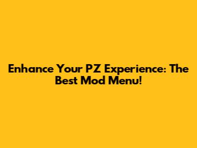 Enhance Your PZ Experience: The Best Mod Menu!