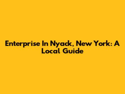 Enterprise In Nyack, New York: A Local Guide