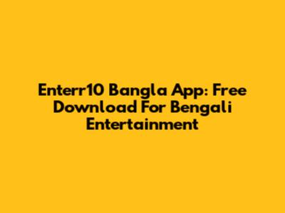 Enterr10 Bangla App: Free Download For Bengali Entertainment