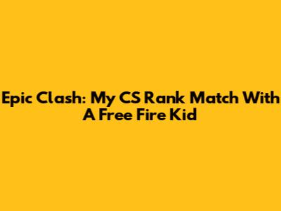 Epic Clash: My CS Rank Match With A Free Fire Kid