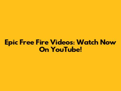 Epic Free Fire Videos: Watch Now On YouTube!