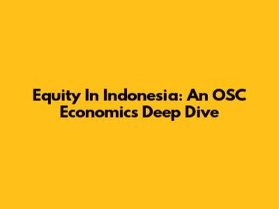 Equity In Indonesia: An OSC Economics Deep Dive