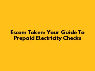 Escom Token: Your Guide To Prepaid Electricity Checks