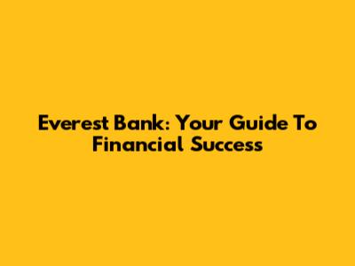 Everest Bank: Your Guide To Financial Success