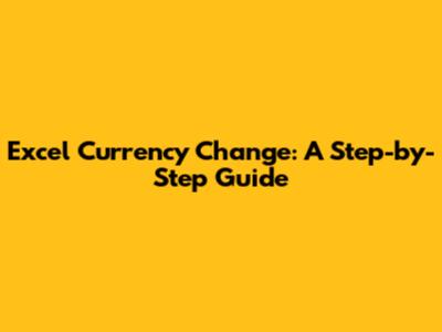 Excel Currency Change: A Step-by-Step Guide