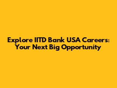 Explore IITD Bank USA Careers: Your Next Big Opportunity
