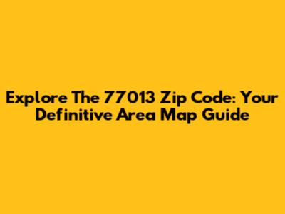 Explore The 77013 Zip Code: Your Definitive Area Map Guide