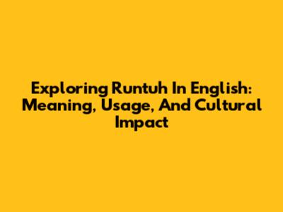Exploring 'Runtuh' In English: Meaning, Usage, And Cultural Impact