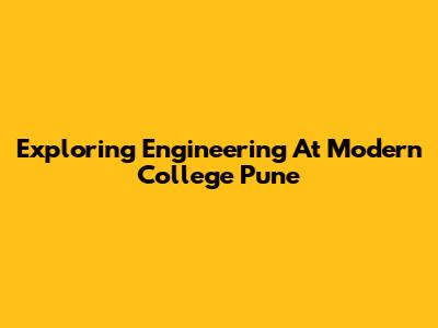 Exploring Engineering At Modern College Pune