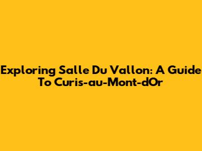 Exploring Salle Du Vallon: A Guide To Curis-au-Mont-d'Or