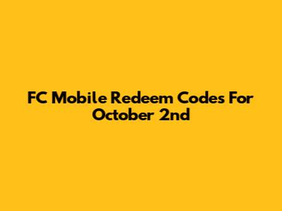FC Mobile Redeem Codes For October 2nd