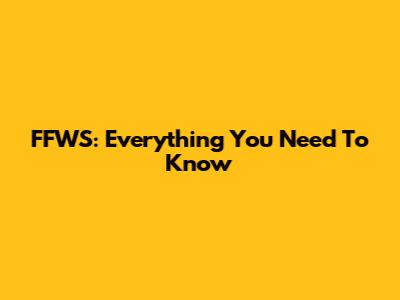 FFWS: Everything You Need To Know