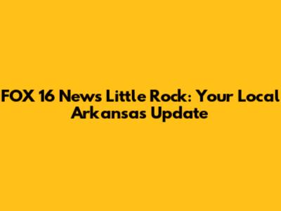 FOX 16 News Little Rock: Your Local Arkansas Update