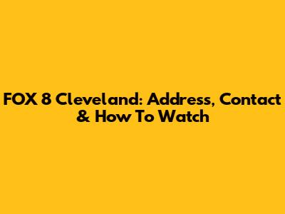 FOX 8 Cleveland: Address, Contact & How To Watch
