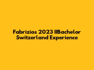 Fabrizio's 2023 IIBachelor Switzerland Experience