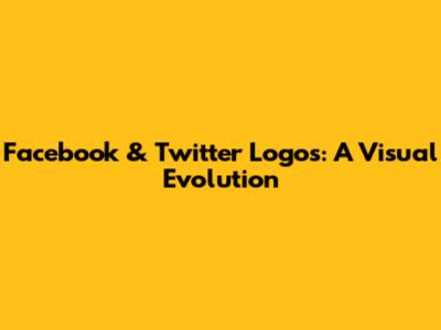 Facebook & Twitter Logos: A Visual Evolution