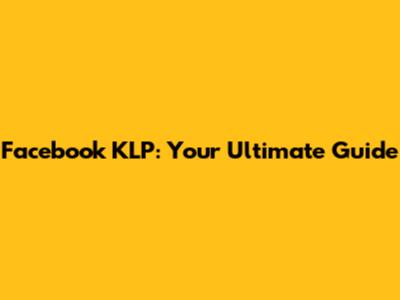 Facebook KLP: Your Ultimate Guide
