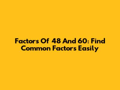 Factors Of 48 And 60: Find Common Factors Easily